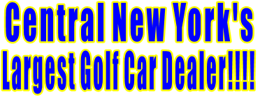 Central New York's  Largest Golf Car Dealer!!!! 
